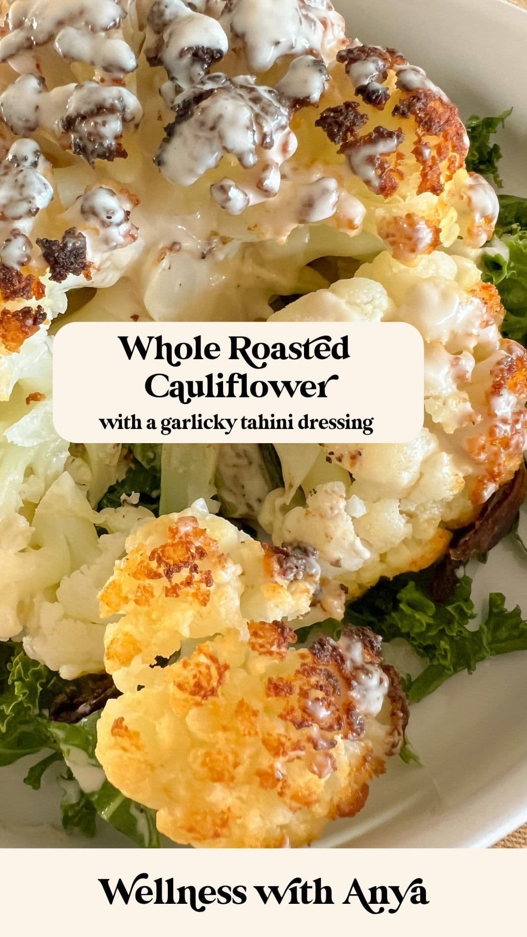 WHOLE ROASTED CAULIFLOWER  - with a garlicky tahini dressing 