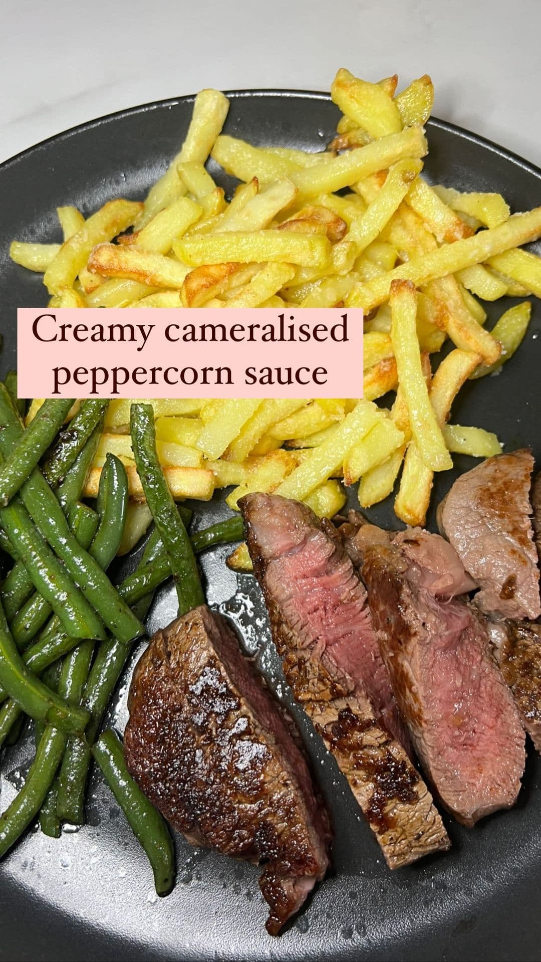 STEAK NIGHT WITH TRUFFLE PARMESAN FRIES, BUTTERED GREEN BEANS & A CREAMY CARAMELISED PEPPERCORN SAUCE 